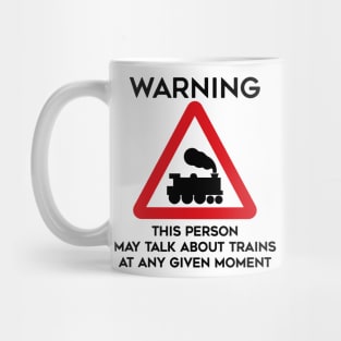 Train Design Warning This Person May Talk About Trains At Any Given Moment Mug